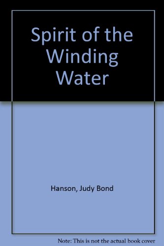Spirit of the Winding Water; A Novel of the Epic 1877 Wilderness Flight of the Nez Perce Indians.