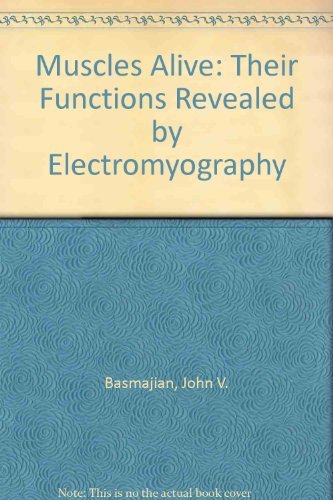 MUSCLES ALIVE. Their Functions Revealed By Electromyography. Fourth Edition