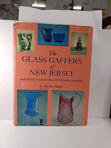The Glass Gaffers of New Jersey, and Their Creations from 1739 to the Present