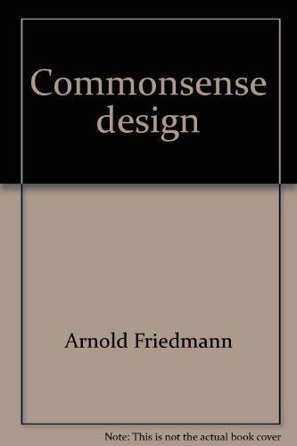 Commonsense design: A complete guide to good interior design on a budget