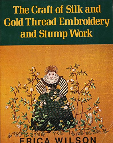 The Craft of Silk and Gold Thread Embroidery and Stump Work