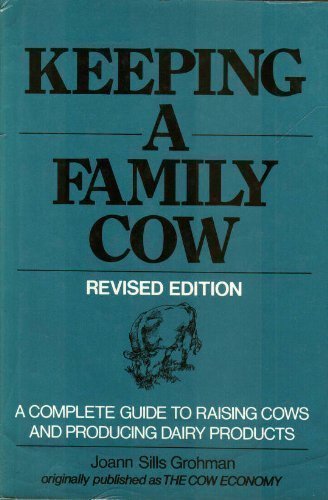 KEEPING A FAMILY COW a Complete Guide to Raising Cows and Producing Dairy Products for Home Use