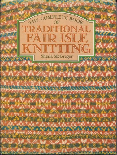 The Complete Book of Traditional Fair Isle Knitting