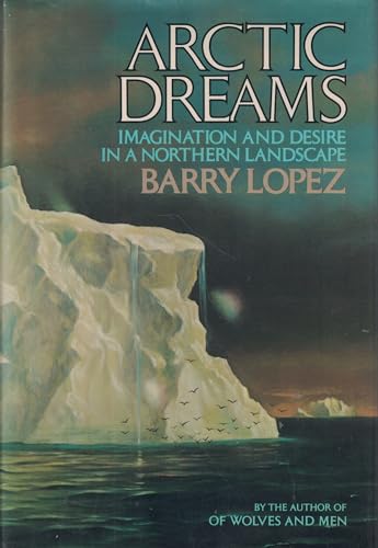 ARCTIC DREAMS: Imagination and Desire in a Northern Landscape (Signed)