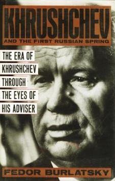 Khrushchev and the First Russian Spring: The Era of Khrushchev Through the Eyes of His Advisor