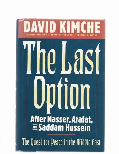 The Last Option: After Nasser, Arafat, and Saddam Hussein. The Quest for Peace in the Middle East