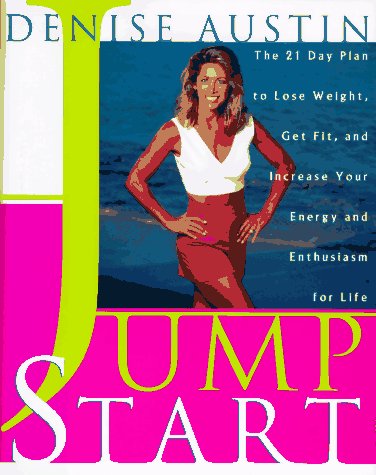 Jump Start: The 21 Day Plan to Lose Weight, Get Fit and Increase Your Energy and Enthusiasm for L...