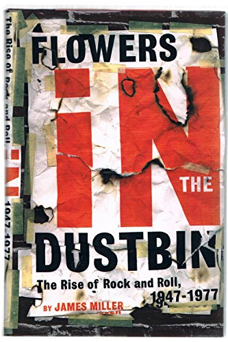 Flowers in the Dustbin. The Rise of rock and Roll 1947-1977.