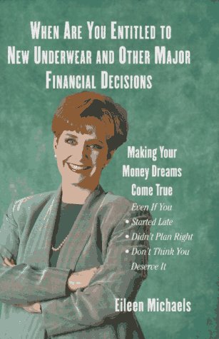 When Are You Entitled To New Underwear And Other Major Financial Decisions: Making Your Money Dre...