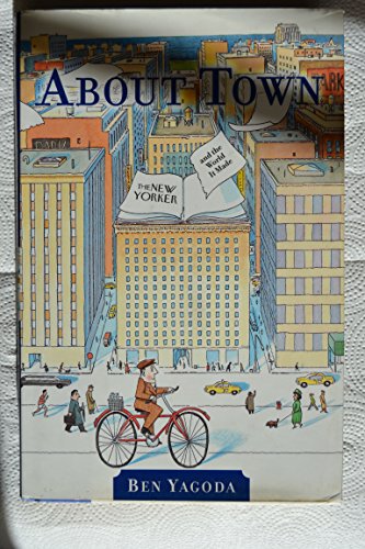 About Town : The New Yorker and the World It Made