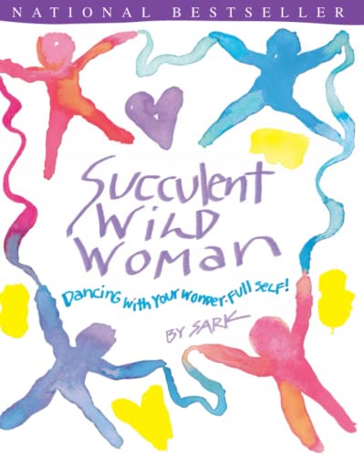 Succulent Wild Woman: Dancing with Your Wonder-Full Self!