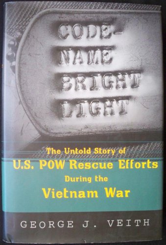 Code Name Bright Light: The Untold Story Of U. S. Pow Rescue Efforts During The Vietnam War