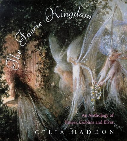 The Faerie Kingdom : An Anthology of Fairies, Goblins & Elves