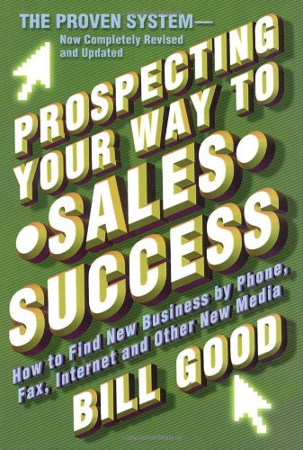 Prospecting Your Way to Sales Success: How to Find New Business by Phone, Fax, Internet, and Othe...