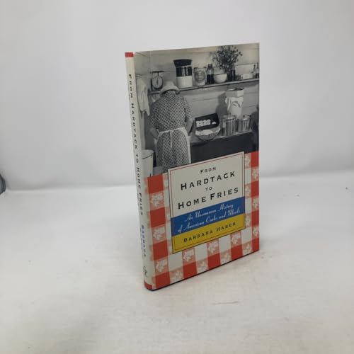 From Hardtack to Home Fries: An Uncommon History of American Cooks and Meals