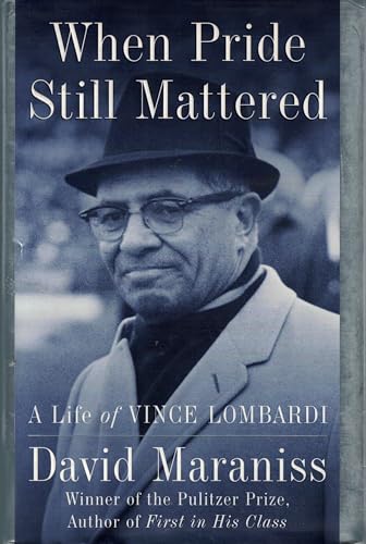 By David Maraniss: When Pride Still Mattered: A Life of Vince Lombardi Second