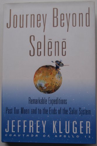 Journey Beyond Selene: Remarkable Expeditions Past Our Moon and to the Ends of the Solar System
