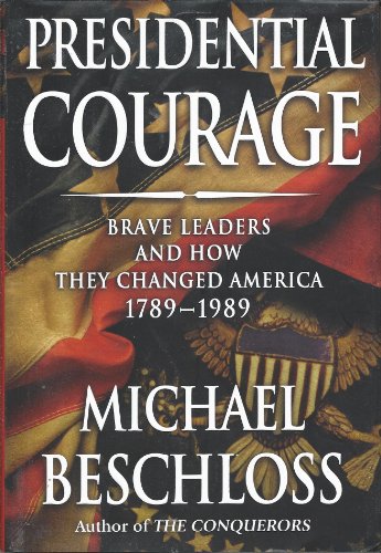 PRESIDENTIAL COURAGE; Brave Leaders and How They Changes America 1789-1989