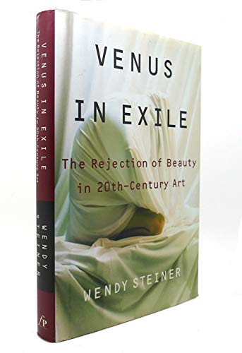 Venus in Exile: The Rejection of Beauty in 20th-Century Art