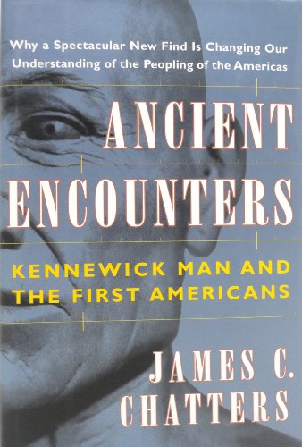 ANCIENT ENCOUNTERS; KENNEWICK MAN AND THE FIRST AMERICANS