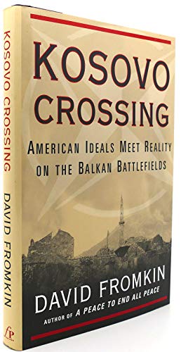 Kosovo Crossing: American Ideals Meet Reality On The Balkan Battlefields