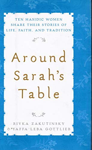 Around Sarah's Table: Ten Hasidic Women Share Their Stories of Life, Faith, and Tradition