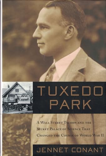 Tuxedo Park : A Wall Street Tycoon and the Secret Palace of Science That Changed the Course of Wo...