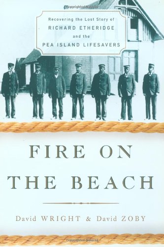 Fire on the Beach: Recovering the Lost Story of Richard Etheridge and the Pea Island Lifesavers