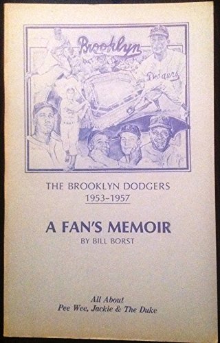 Brooklyn Dodgers: A Fan's Memoir 1953-1957 All About Pee Wee, Jackie & The Duke