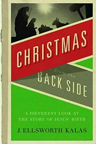 Christmas from the Back Side: A Different Look at the Story of Jesus Birth
Christmas from the Back Side: A Different Look at the Story of Jesus Birth