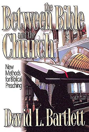 Between the Bible and the Church: New Methods for Biblical Preaching