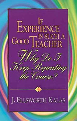If Experience Is Such a Good Teacher, Why Do I Keep Repeating the Course with Study Guide
If Experience Is Such a Good Teacher, Why Do I Keep Repeating the Course with Study Guide