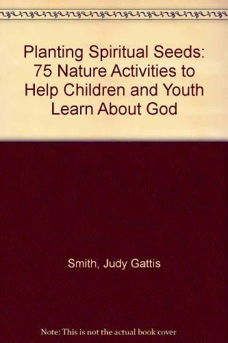 Planting Spiritual Seeds: 75 Nature Activities to Help Children and Youth Learn About God
Planting Spiritual Seeds: 75 Nature Activities to Help Children and Youth Learn About God