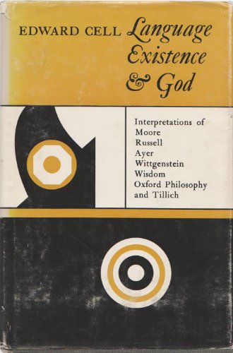 Language, Existence & God: Interpretations of Moore, Russell, Ayer, Wittgenstein, Wisdom, Oxford ...