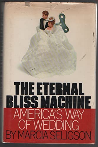 THE ETERNAL BLISS MACHINE; AMERICA'S WAY OF WEDDING