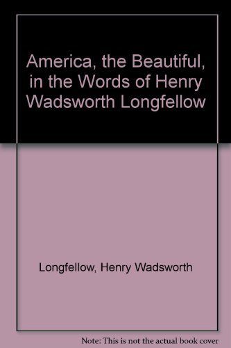 America, the Beautiful, in the Words of Henry Wadsworth Longfellow