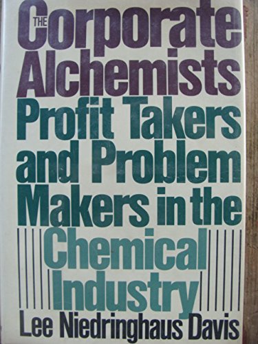 The Corporate Alchemists: Profit Takers and Problem Makers in the Chemical Industry
