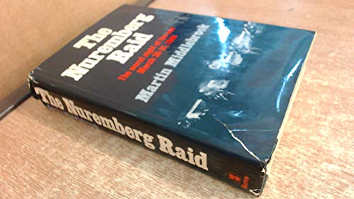 The Nuremberg Raid: The Worst Night of the War: March 30-31, 1944