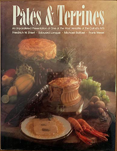 PATÉS AND TERRINES an Unparalleled Presentation of One of the Most Versatile of the Culinary Arts
