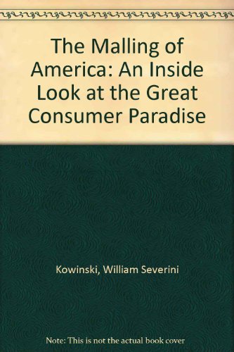 The Malling of America: An Inside Look at the Great Consumer Paradise