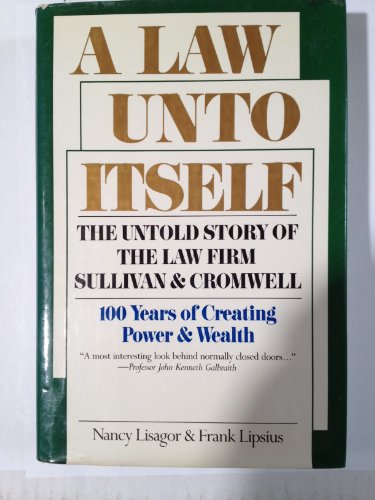 A Law Unto Itself : The Untold Story Of The Law Firm Of Sullivan And Cromwell