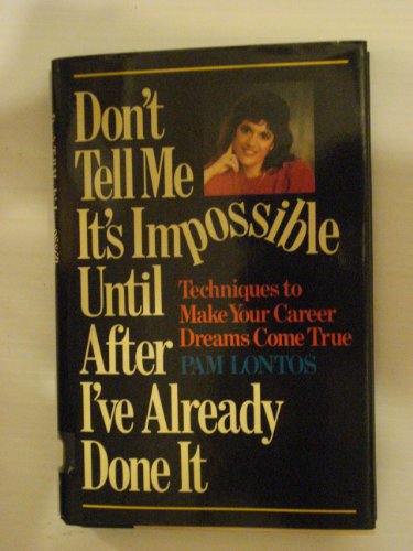Don't Tell Me It's Impossible Until After I've Already Done It