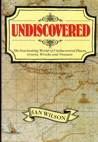 Undiscovered: The Fascinating World of Undiscovered Places, Graves, Wrecks and Treasure