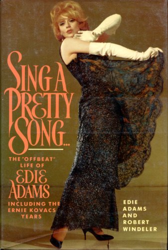 Sing a Pretty Song: The Offbeat Life of Edie Adams, Including the Ernie Kovacs Years (Inscribed)