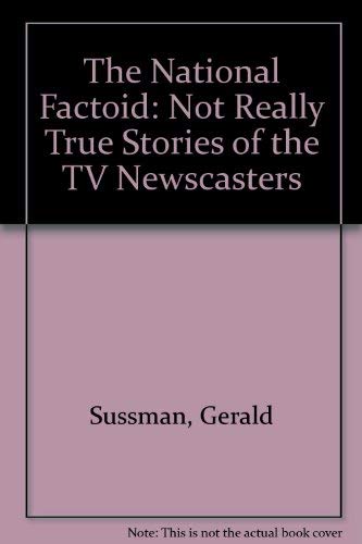 The National Factoid: Not Really True Stories of the TV Newscasters