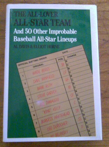 The All-Lover All-Star Team: And Fifty Other Improbable Baseball All-Star Line-Ups