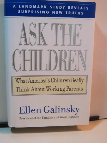 Ask the Children: What America's Children Really Think About Working Parents