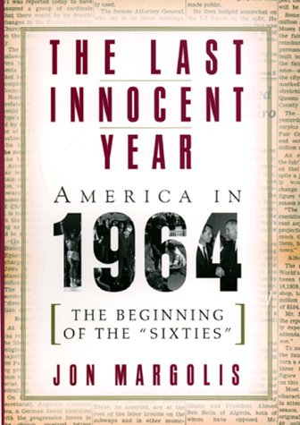 The Last Innocent Year: America In 1964--the Beginning Of The 'sixties'