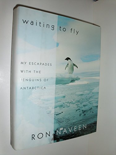 WAITING TO FLY; MY ESCAPADES WITH THE PENGUINS OF ANTARCTICA