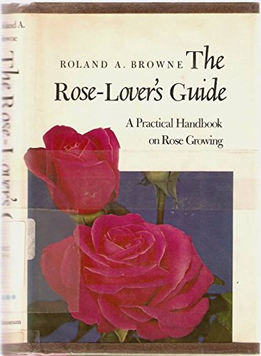The Rose-Lover's Guide: A Practical Handbook on Rose Growing